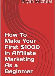 How To Make Your First $1000 In Affiliate Marketing As a Beginmer