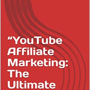 “YouTube Affiliate Marketing: The Ultimate Guide"