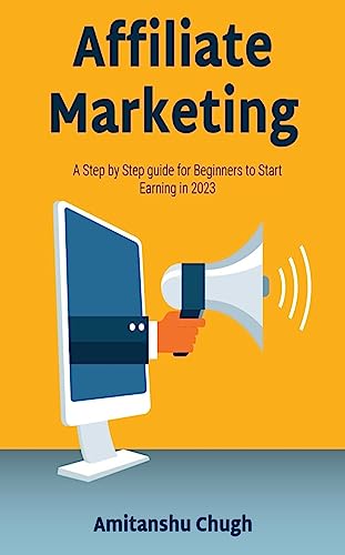 Affiliate Marketing: A Step by Step Guide for Beginners to Start Earning in 2023
