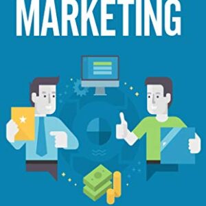 Affiliate Marketing: Ohne Vorwissen in nur einer Woche Geld verdienen im Internet (German Edition)