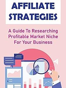 Affiliate Strategies: A Guide To Researching Profitable Market Niche For Your Business: Marketing Networks