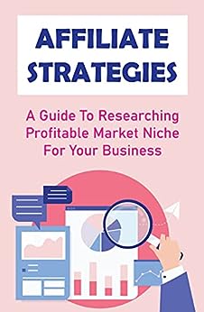 Affiliate Strategies: A Guide To Researching Profitable Market Niche For Your Business: Marketing Networks