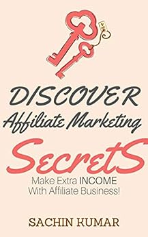 AFFILIATE MARKETING SECRETS IN 2023: Affiliate Marketing Strategies For Making Extra Massive Passive Income Every Day