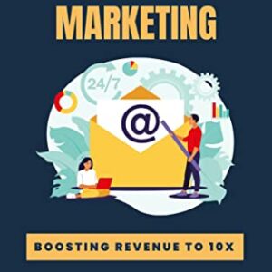 Email Affiliate Marketing: Boosting Revenue to 10x Through Effective Email Campaigns