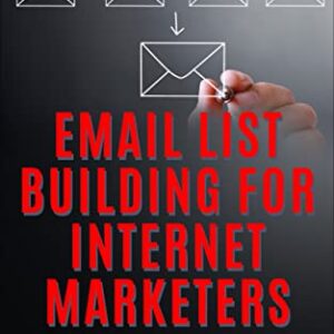 Email List Building for Internet Marketers: Avoid the Pitfalls and Achieve the Ultimate Goal of Passive Income