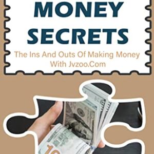 Jvzoo Money Secrets: The Ins And Outs Of Making Money With Jvzoo.Com