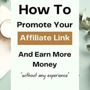 HOW TO PROMOTE YOUR AFFILIATE LINK AND EARN MORE MONEY