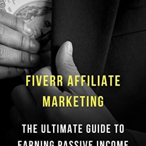 Fiverr Affiliate Marketing: The Ultimate Guide to Earning Passive Income