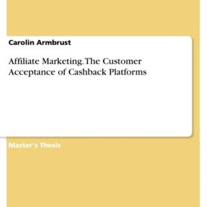 Affiliate Marketing. The Customer Acceptance of Cashback Platforms
