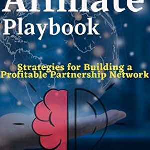 The Affiliate Playbook:: Strategies for Building a Profitable Partnership