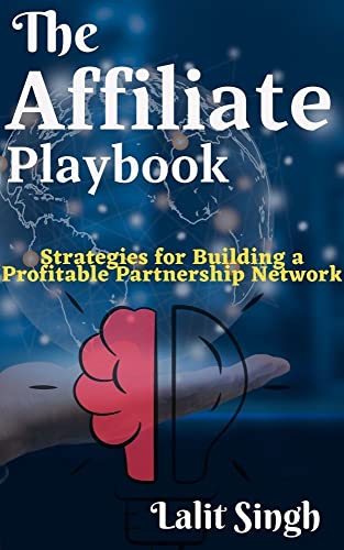 The Affiliate Playbook:: Strategies for Building a Profitable Partnership