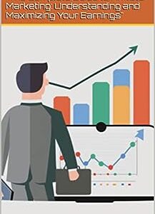 The Complete Guide to Affiliate Marketing: Understanding and Maximizing Your Earnings
