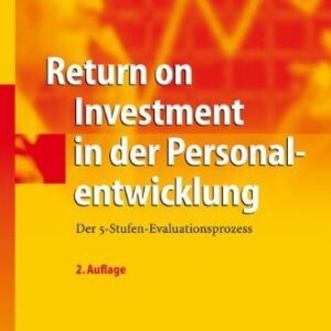 Return on Investment in der Personalentwicklung: Der 5-Stufen-Evaluationsprozess (German Edition) by Phillips, Jack J., Schirmer, Frank C. (2008) Hardcover