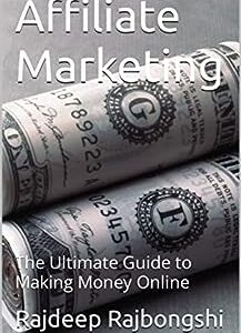 Affiliate Marketing : The Ultimate Guide to Making Money Online (Affiliate Marketing (Chatpter 1))