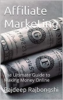 Affiliate Marketing : The Ultimate Guide to Making Money Online (Affiliate Marketing (Chatpter 1))