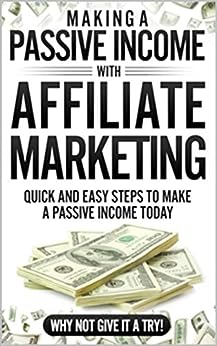 How to Make a Passive Income With Affiliate Marketing: Have you ever wondered how to earn that extra bit of cash each month, if so then why not give this book a try, it could change your life!