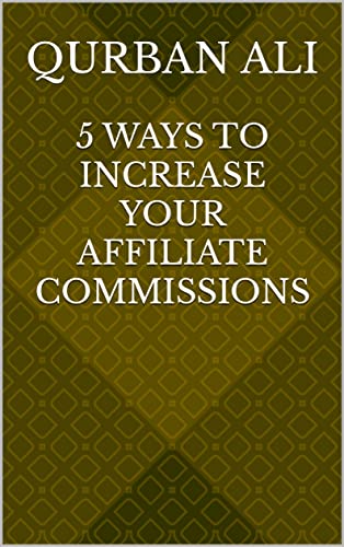 5 WAYS to Increase Your Affiliate Commissions