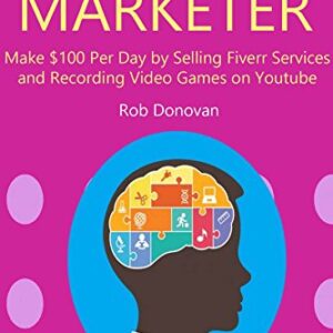 HIGH PAID MARKETER: Make $100 Per Day by Selling Fiverr Services and Recording Video Games on Youtube