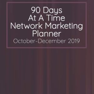 90 Days At A Time Network Marketing Planner October-December 2019: Monthly and Daily Dated Calendar