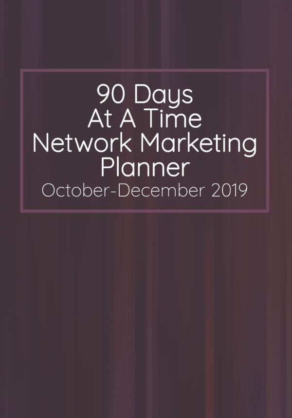 90 Days At A Time Network Marketing Planner October-December 2019: Monthly and Daily Dated Calendar