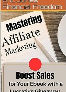 Mastering Affiliate Marketing: Boost Sales for Your Ebook with a Lucrative Giveaway : Strategies to Amplify Your Reach & Maximize Profits