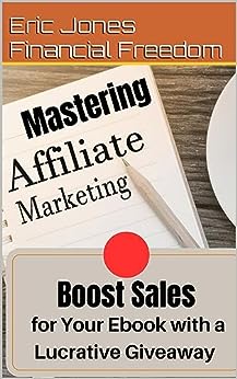 Mastering Affiliate Marketing: Boost Sales for Your Ebook with a Lucrative Giveaway : Strategies to Amplify Your Reach & Maximize Profits