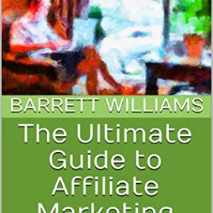 The Ultimate Guide to Affiliate Marketing: Earn Passive Income from Home (The Freedom Blueprint: Embrace Freedom and Success as a Digital Nomad)