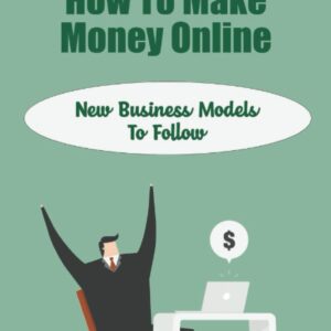 How To Make Money Online: New Business Models To Follow