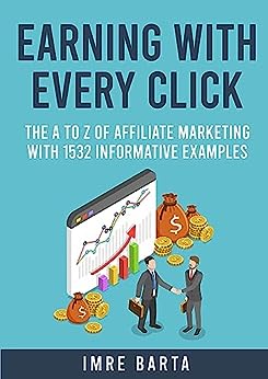 Earning with Every Click: The A to Z of Affiliate Marketing with 1532 Informative Examples