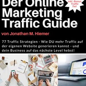 Der Online Marketing Traffic Guide: 77 Affiliate Marketing Traffic Strategien (Empfehlungsmarketing Guideline) (German Edition)