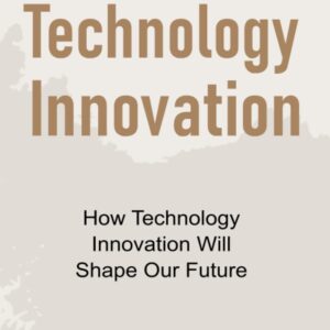 Technology Innovation: How technology innovation will shape our future