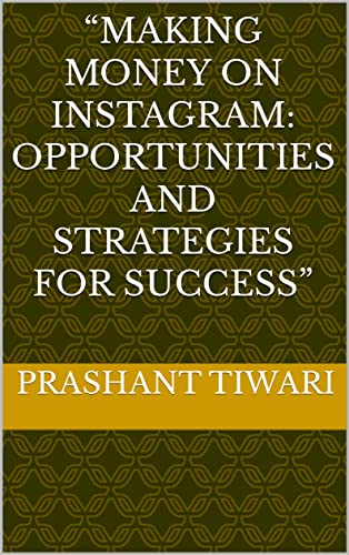 “Making Money on Instagram: Opportunities and Strategies for Success”