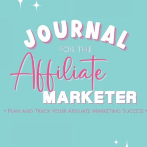 Journal for the Affiliate Marketer: Plan & Track Your Affiliate Marketing Success
