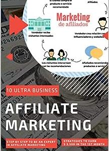 AFFILIATE MARKETING: 10 Ultra Business + Step by Step to be an Expert in Affiliate Marketing + Strategies to earn $ 3,500 in the 1st Month.