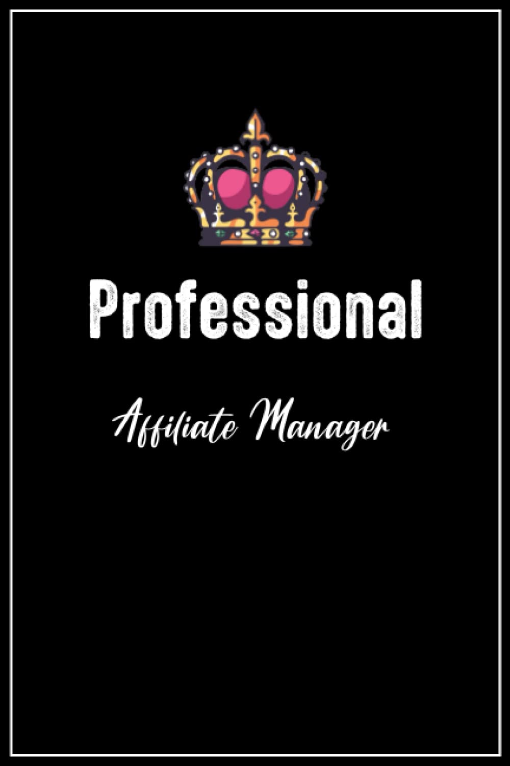 Professional Affiliate Manager: Affiliate Manager Gift, Notebook Gift for Affiliate Manager For Women, Men, Coworker | 6*9 , 120 Pages