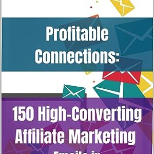Profitable Connections: 150 High-Converting Affiliate Marketing Emails in Health Niche: Ready to use emails to get you started with your affiliate links in the Health Niche.