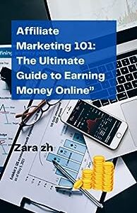 Affiliate Marketing101: The Ultimate Guide to Earning Money Online