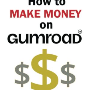 How to Make Money on Gumroad: The Ultimate Guide to Gumroad Success