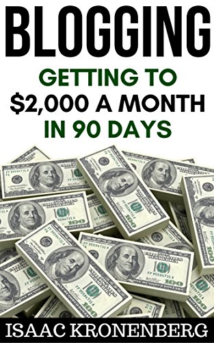 Blogging: Getting To $2,000 A Month In 90 Days (Blogging For Profit Book 2)
