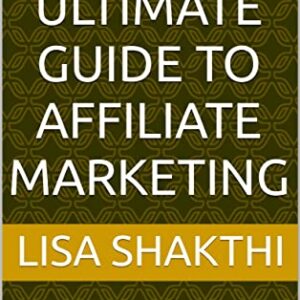 The Ultimate Guide to Affiliate marketing : How to Make Money Online Through Partnerships