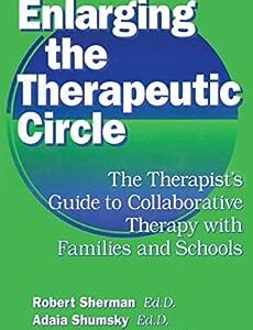Enlarging The Therapeutic Circle: The Therapists Guide To: The Therapist's Guide To Collaborative Therapy With Families & School