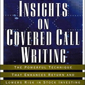 New Insights on Covered Call Writing: The Powerful Technique That Enhances Return and Lowers Risk in Stock investing