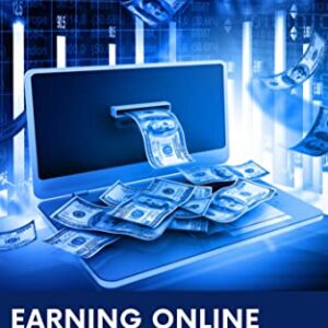 Earning Online: The Ultimate Guide to Profiting from the Internet: Proven Strategies and Techniques for Making Money Online