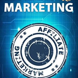 Affiliate Marketing: Proven Affiliate Marketing Strategies for Making Money Online (Home-Based Business) (Affiliate Marketing, Making Money Online, Home-Based Business)