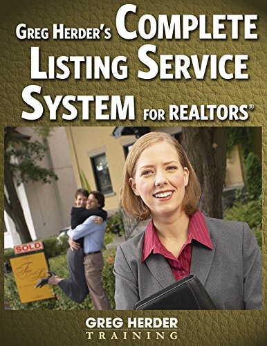 Greg Herder's Complete Listing Service System for Realtors: The Complete Turnkey Program that Creates Raving Fans and More Referrals!