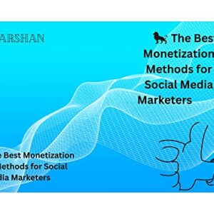 The Best Monetization Methods for Social Media Marketers
