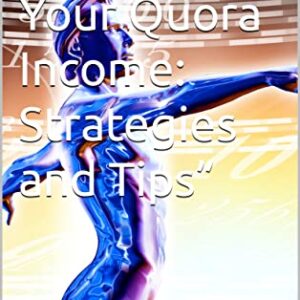 “Maximizing Your Quora Income: Strategies and Tips”