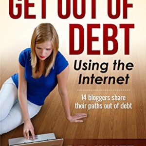 How to Get Out Of Debt - Using the Internet: 14 bloggers share their paths out of debt