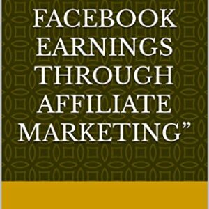 “Maximizing Your Facebook Earnings through Affiliate Marketing”