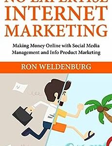 Non-Expert Internet Marketing: Making Money Online with Social Media Management and Info Product Marketing